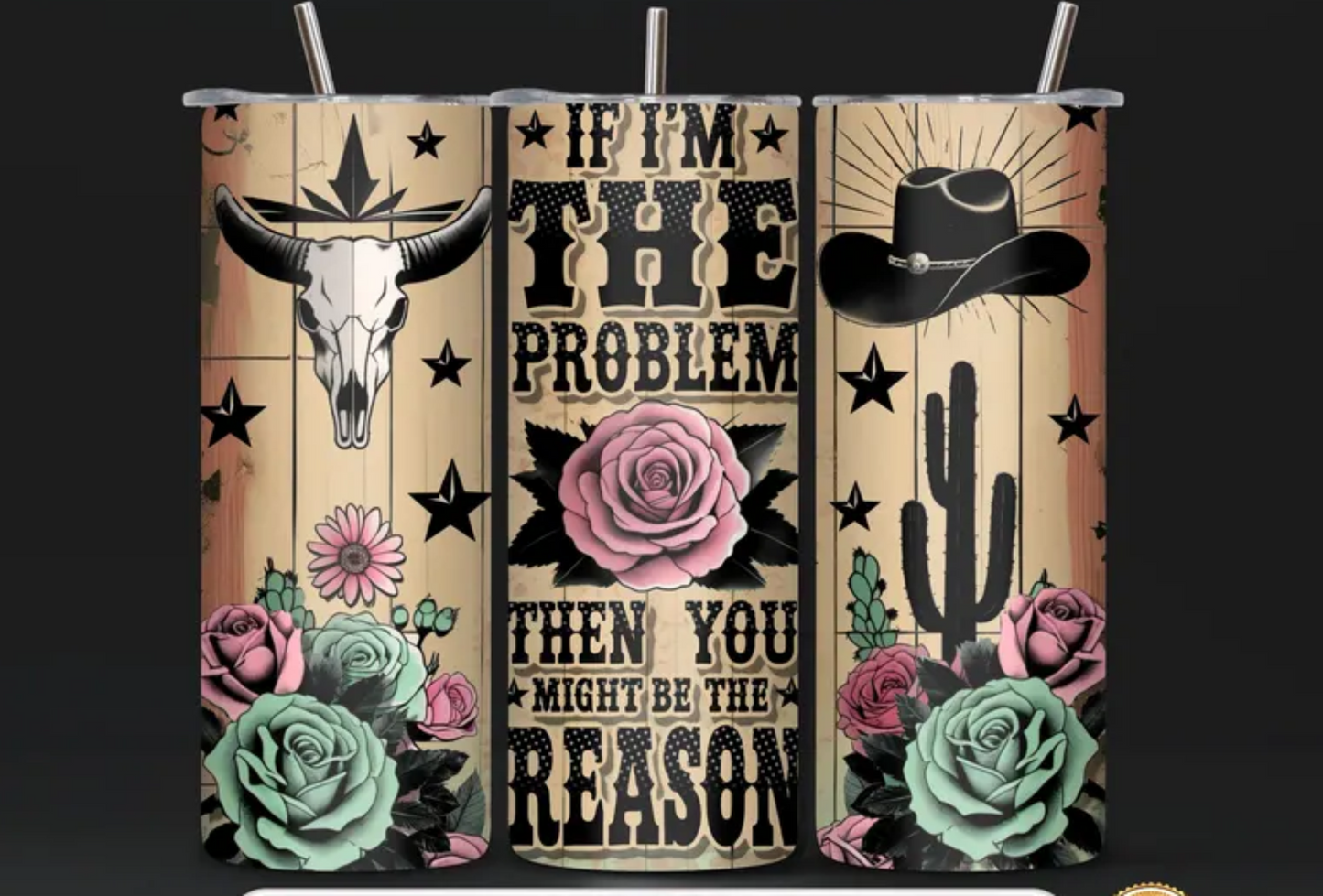 RTS I'M THE PROBLEM MAYBE THEN YOU MIGHT BE THE REASON 20 oz STRAIGHT SKINNY TUMBLER WRAP 9.6x8.3