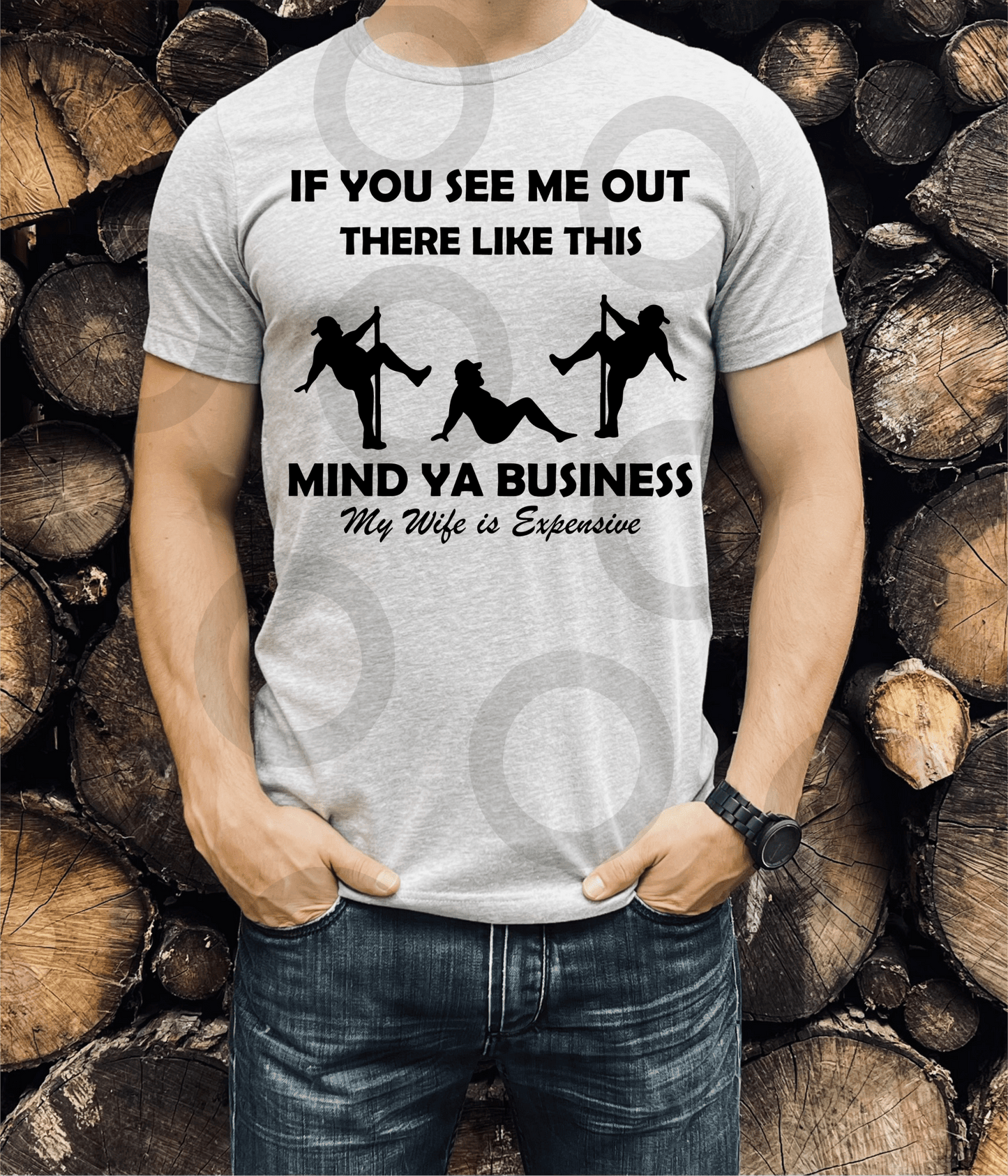 If you see me out like this MIND YA BUSINESS my wife is Expensive SINGLE COLOR BLACK size ADULT 11x13 DTF TRANSFERPRINT TO ORDER - Do it yourself Transfers