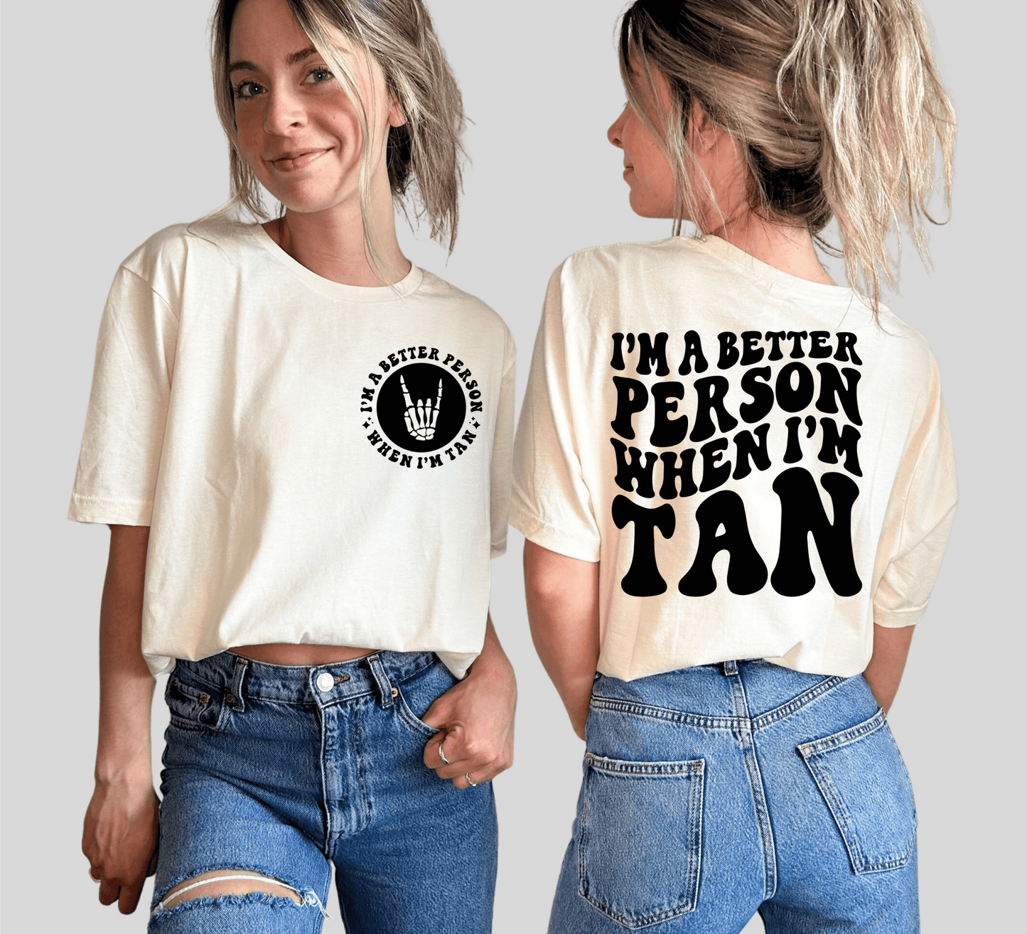 I'm a better person when I'm TAN SINGLE COLOR BLACK size ADULT FRONT 5X5 BACK DTF TRANSFERPRINT TO ORDER - Do it yourself Transfers