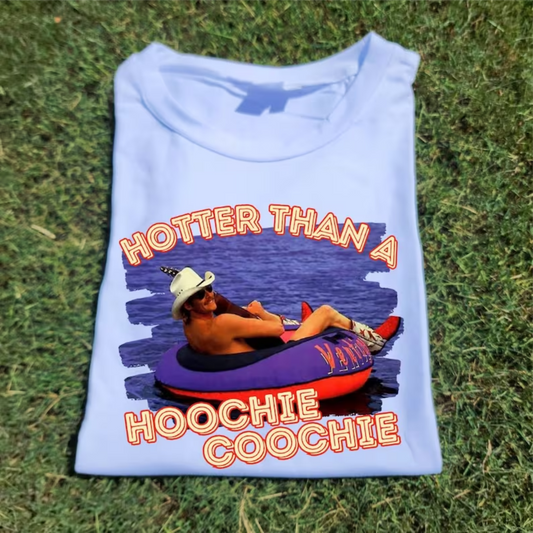 RTS HOTTER THAN A HOOCHIE COOCHIE SUMMER COLOR MATTE BREATHABLE CLEAR FILM SCREEN PRINT TRANSFER ADULT 10X12