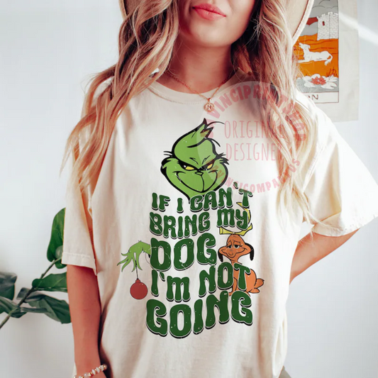 If I can't bring my DOG I'm not going Green man Christmas  ADULT  DTF TRANSFERPRINT TO ORDER