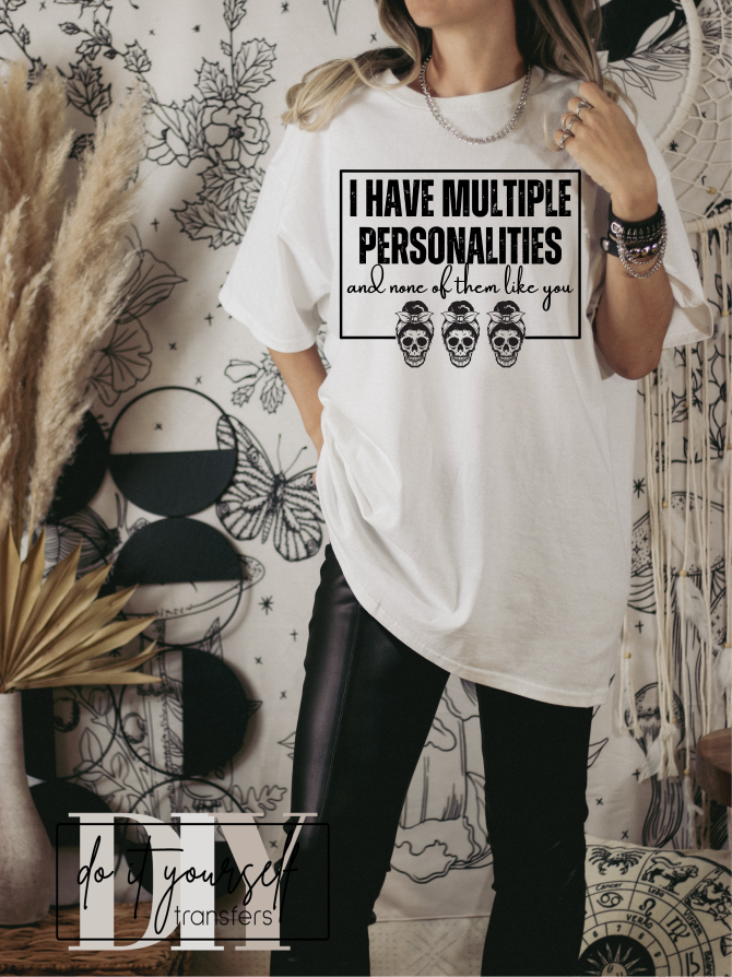 I have multiple personalities and none of them like you skull SINGLE COLOR BLACK  size ADULT  DTF TRANSFERPRINT TO ORDER