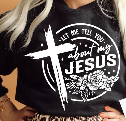 Let me tell you about my Jesus circle cross SINGLE COLOR WHITE  size ADULT  DTF TRANSFERPRINT TO ORDER