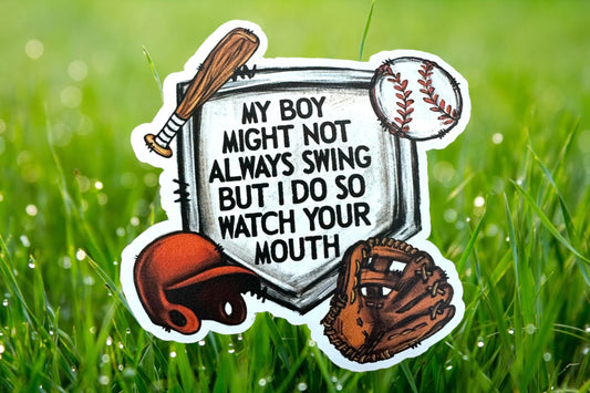 RTS My BOY may not always swing but I do so watch your mouth BASEBALL STICKER 3X3.5