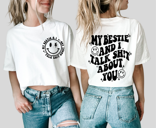 My Bestie and I talk shit about you smiley face SINGLE COLOR BLACK  size ADULT FRONT  BACK 12X0 DTF TRANSFERPRINT TO ORDER