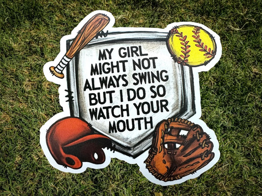 RTS My girl may not always swing but I do so watch your mouth SOFTBALL STICKER 3X3.5