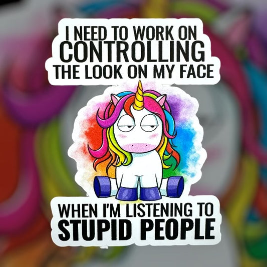RTS I NEED TO WORK ON CONTROLLING MY FACE WHEN I'M LISTENING TO PEOPLE UNICORN STICKER 2.5X3.5