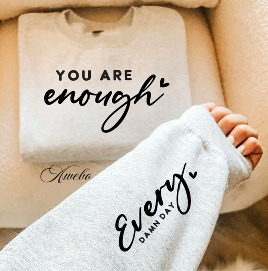 RTS YOU ARE ENOUGH EVERY DAMN DAY SINGLE COLOR BLACK Screen Print transfers size ADULT SLEEVE 7X4 FRONT 9X12