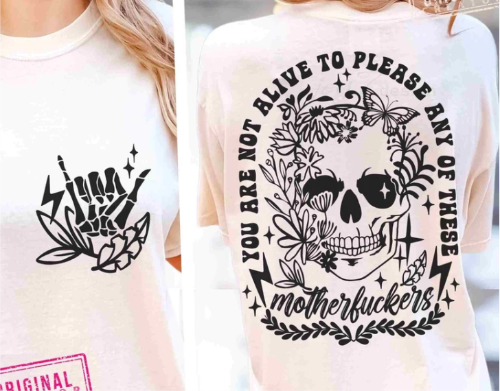You are not alive to please any of these Motherfuckers skull skeleton flowers SINGLE COLOR BLACK  size ADULT FRONT  BACK  DTF TRANSFERPRINT TO ORDER