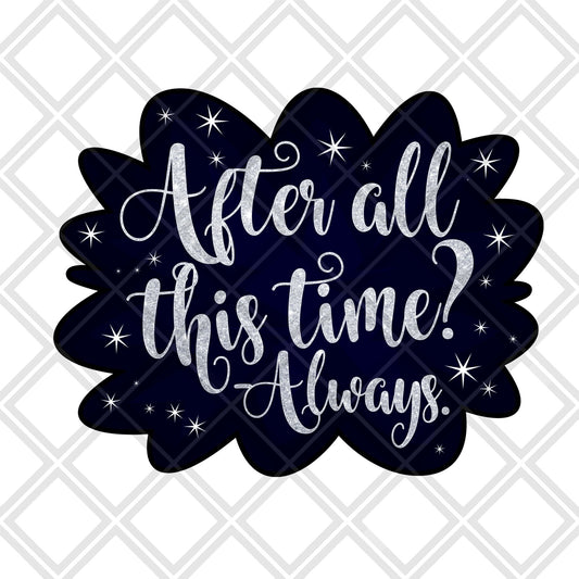 After all this time? - always Digital Download Instand Download - Do it yourself Transfers