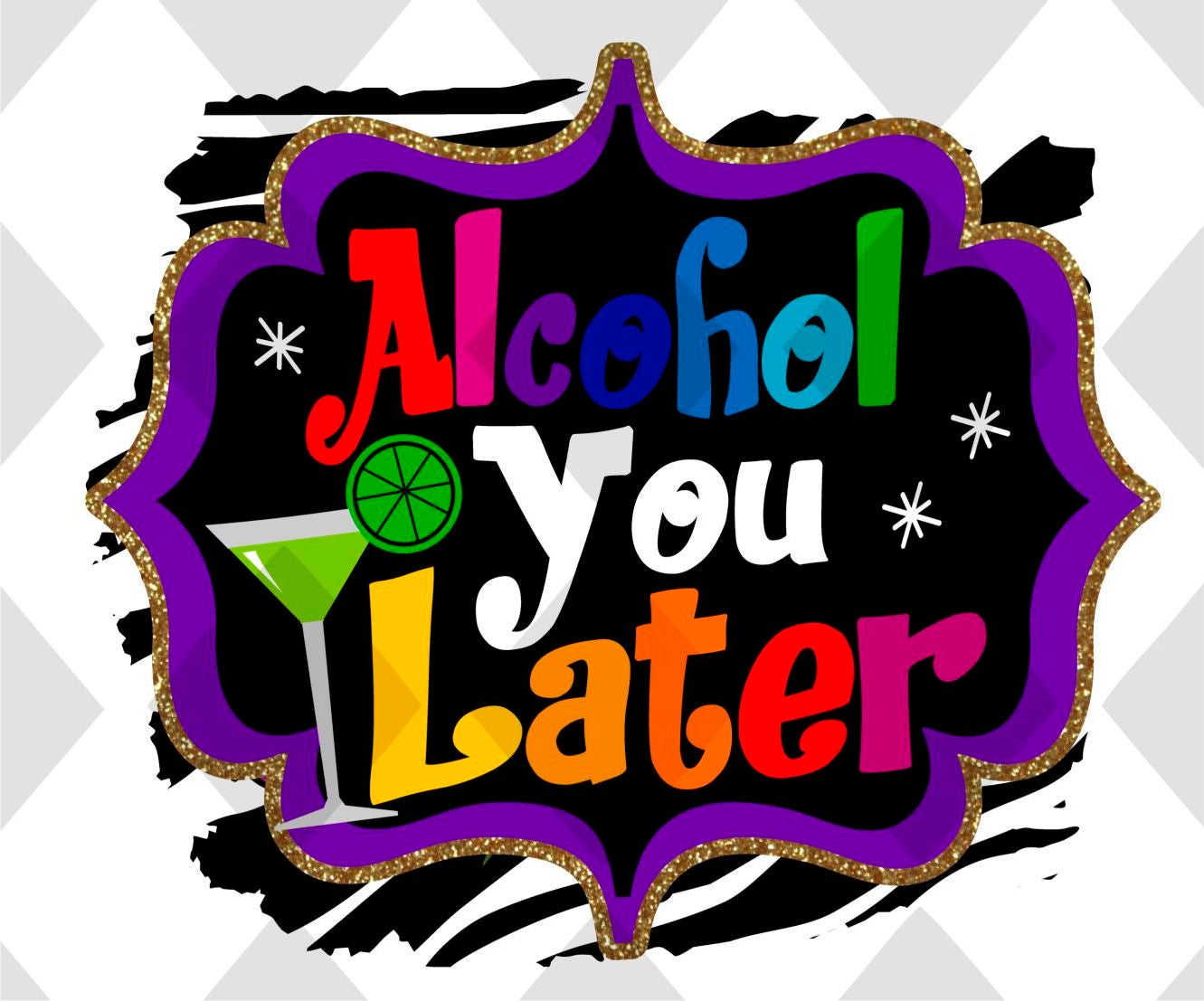 Alcohol YOU LATER png Digital Download Instand Download - Do it yourself Transfers