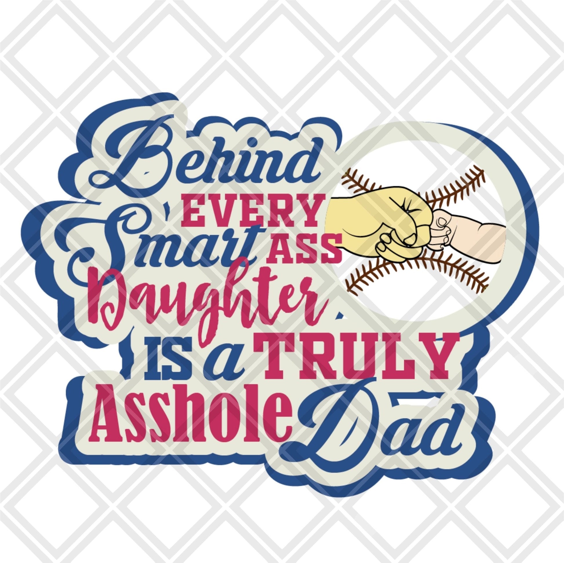 Behind every smart ass daughter is a asshole dad baseball DTF TRANSFERPRINT TO ORDER - Do it yourself Transfers