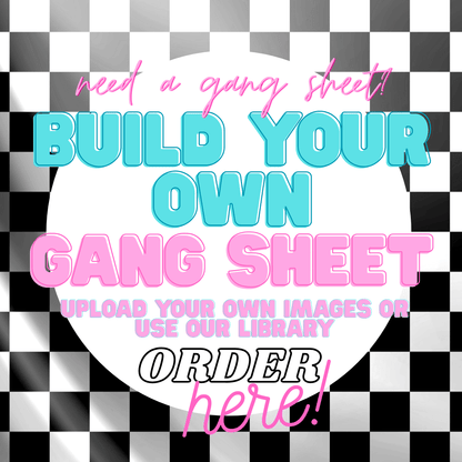 BUILD YOUR OWN GANG SHEET. "22 INCH AND 30 INCH WIDE " (RUSH OPTIONS AVAILABLE) - Do it yourself Transfers