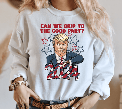 Can we skip tp the good part Trump 2024 ADULT size 9.5x12.1 DTF TRANSFERPRINT TO ORDER - Do it yourself Transfers