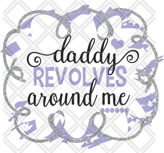 daddy revovles around me png Digital Download Instand Download - Do it yourself Transfers