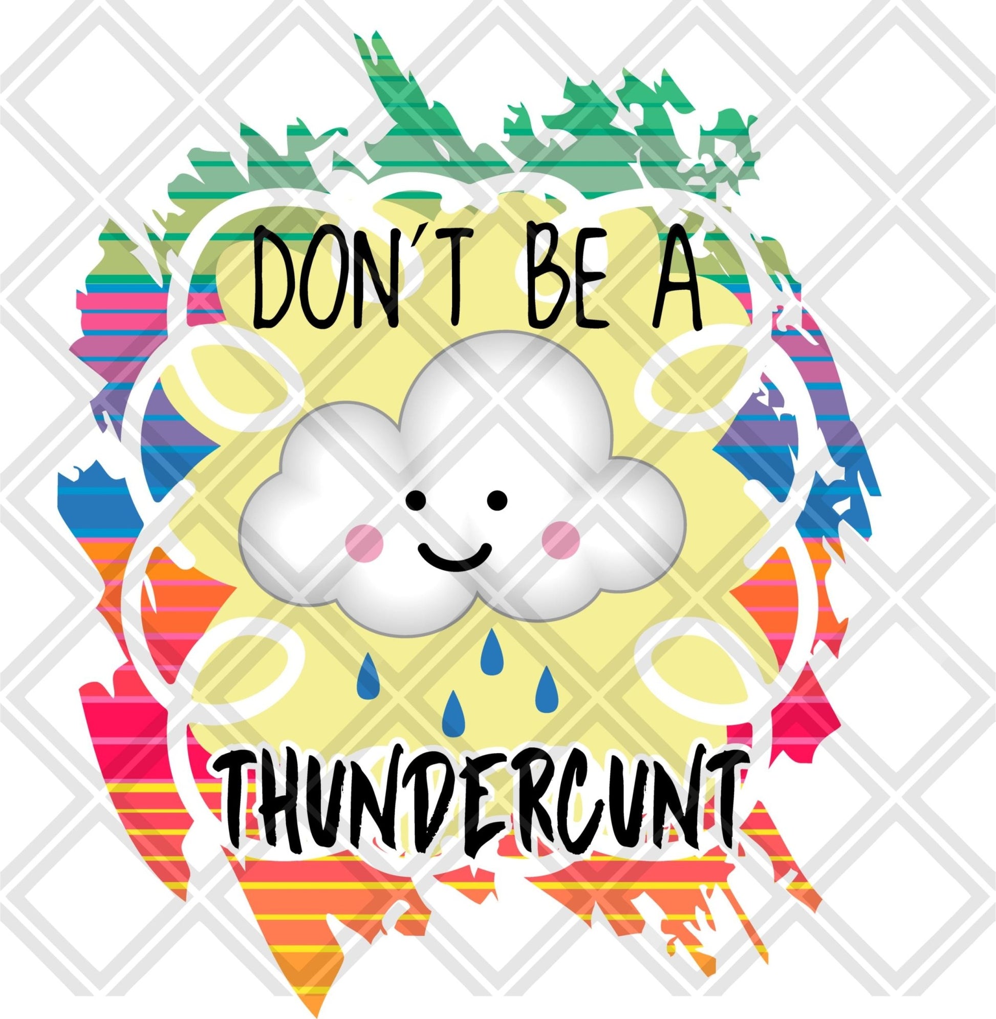 Don't be a Thundercunt DTF TRANSFERPRINT TO ORDER - Do it yourself Transfers