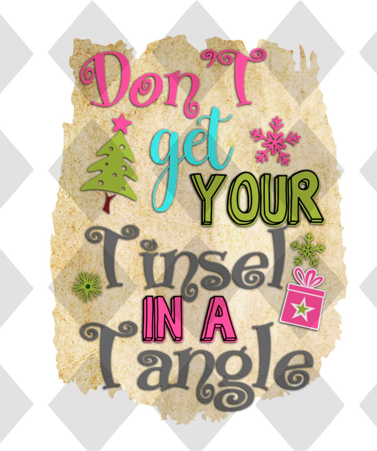 Dont get you tinsel in a tangle png Digital Download Instand Download - Do it yourself Transfers