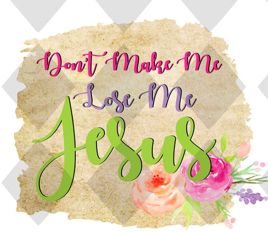 dont make me lose my jesus 2 png Digital Download Instand Download - Do it yourself Transfers