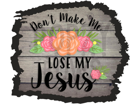 dont make me lose my jesus 3 png Digital Download Instand Download - Do it yourself Transfers