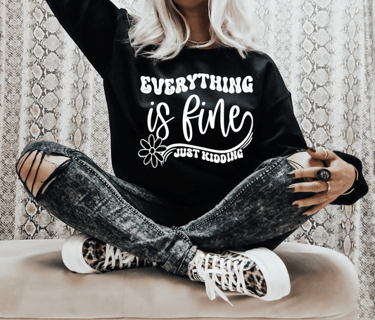 Everything is fine just kidding flower SINGLE COLOR WHITE size ADULT DTF TRANSFERPRINT TO ORDER - Do it yourself Transfers