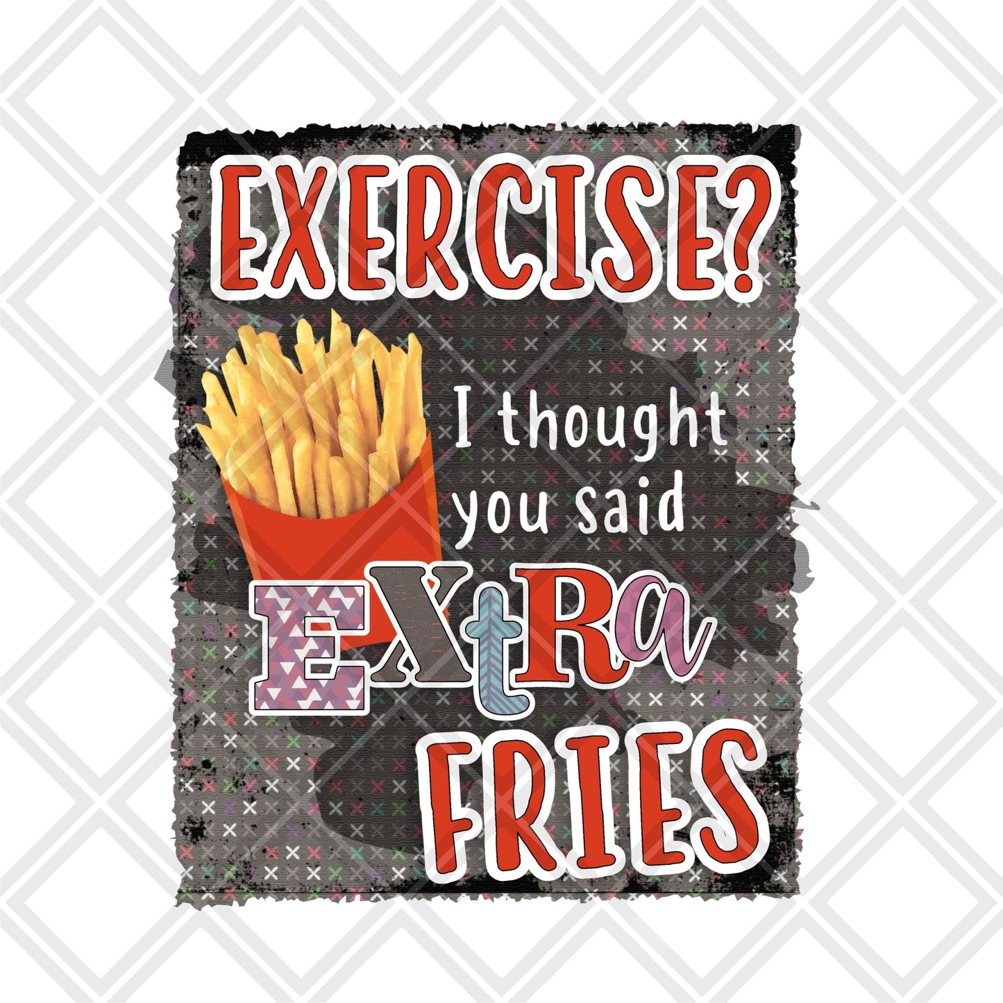 Exercise I thought you said extra fries Digital Download Instand Download - Do it yourself Transfers