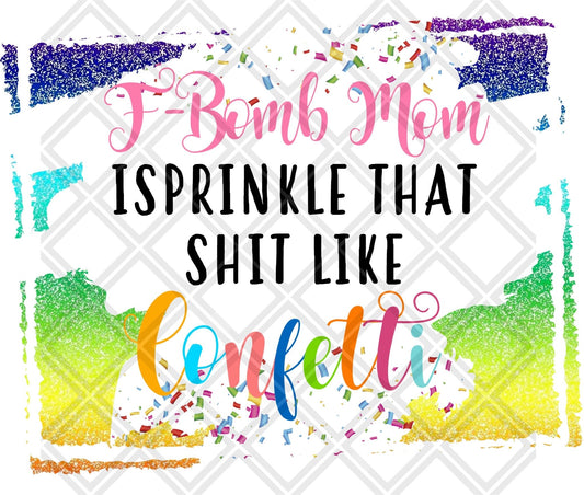 f bomb mom i sprinkle thats shit like confetti Digital Download Instand Download - Do it yourself Transfers