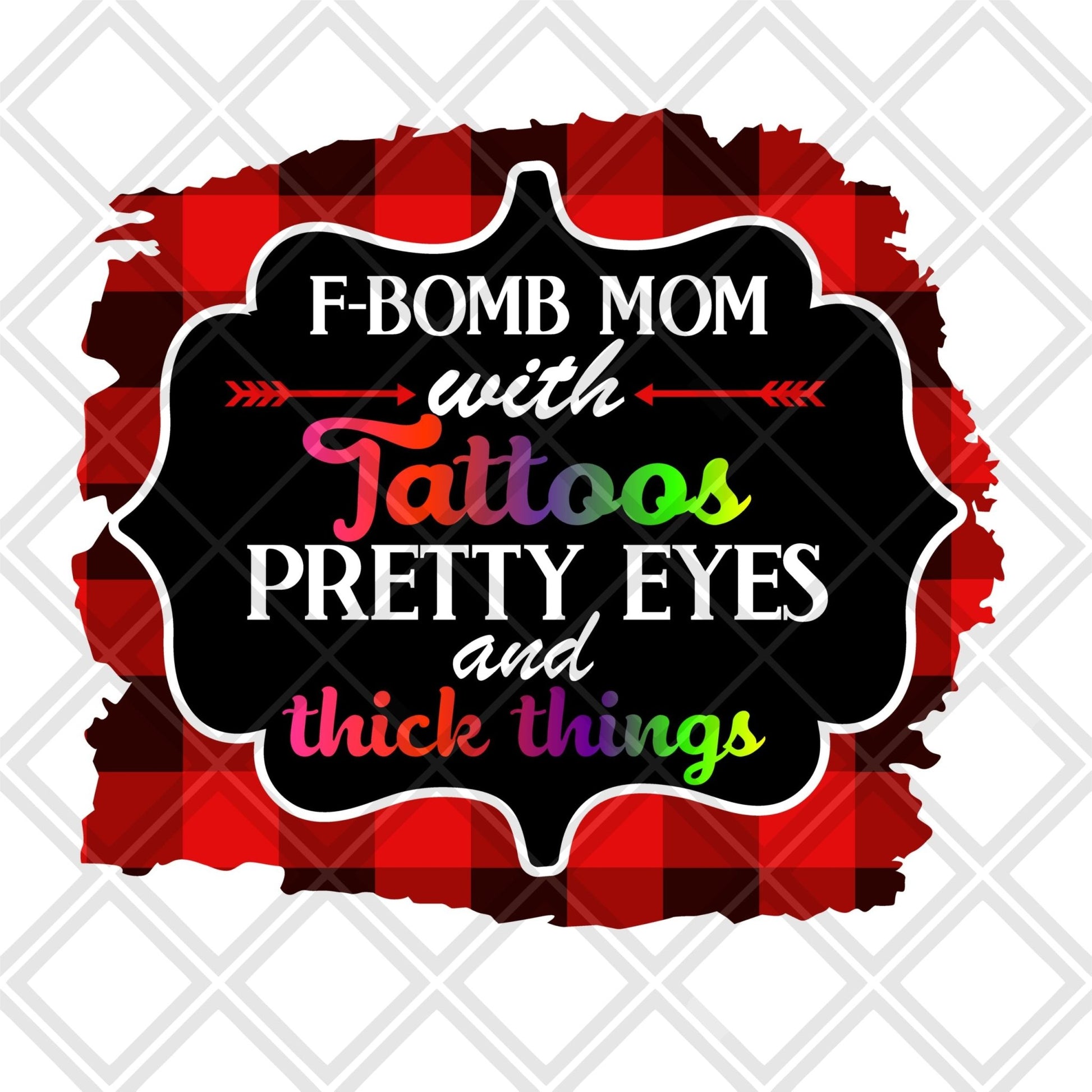 F bomb mom with Tattoos pretty eyes and thick things png Digital Download Instand Download - Do it yourself Transfers