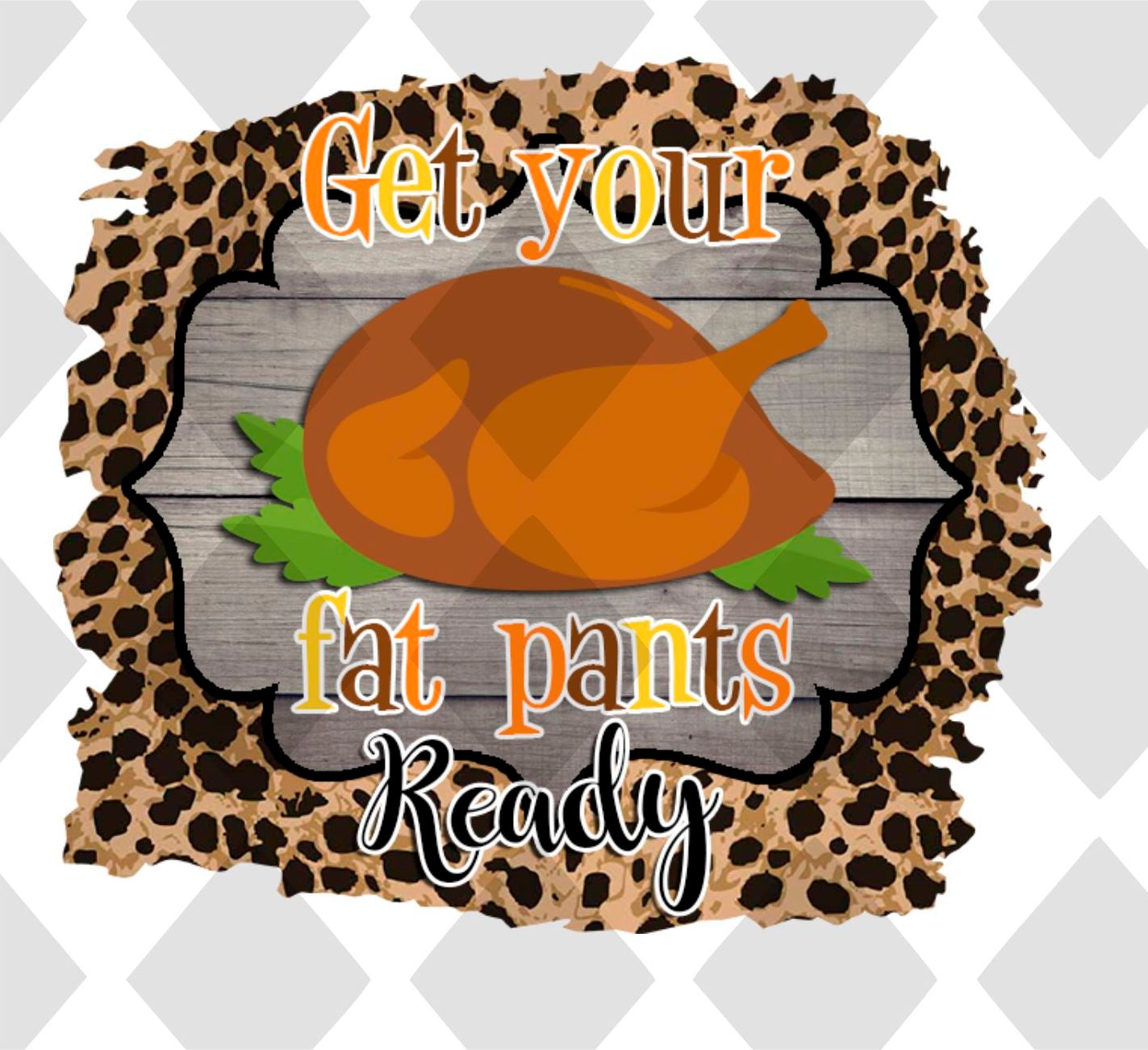 Get your fat pants ready png Digital Download Instand Download - Do it yourself Transfers