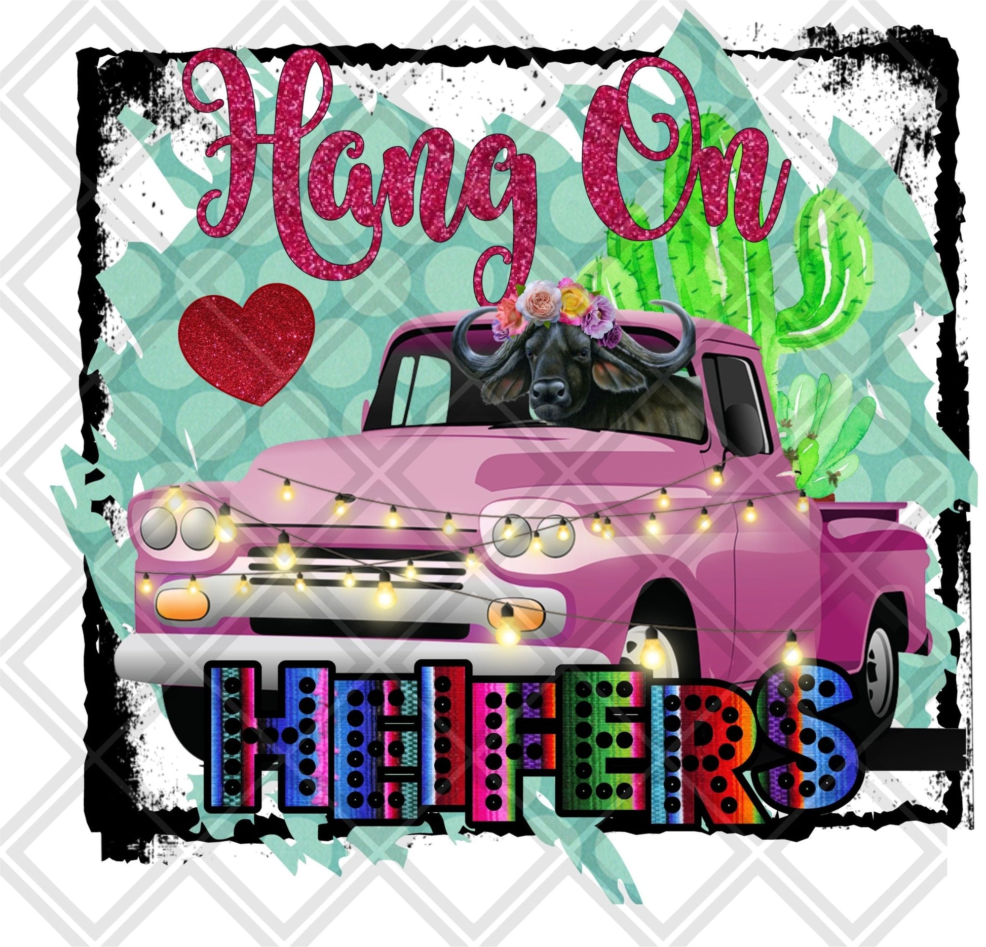 HANG ON HEIFERS TRUCK Digital Download Instand Download - Do it yourself Transfers