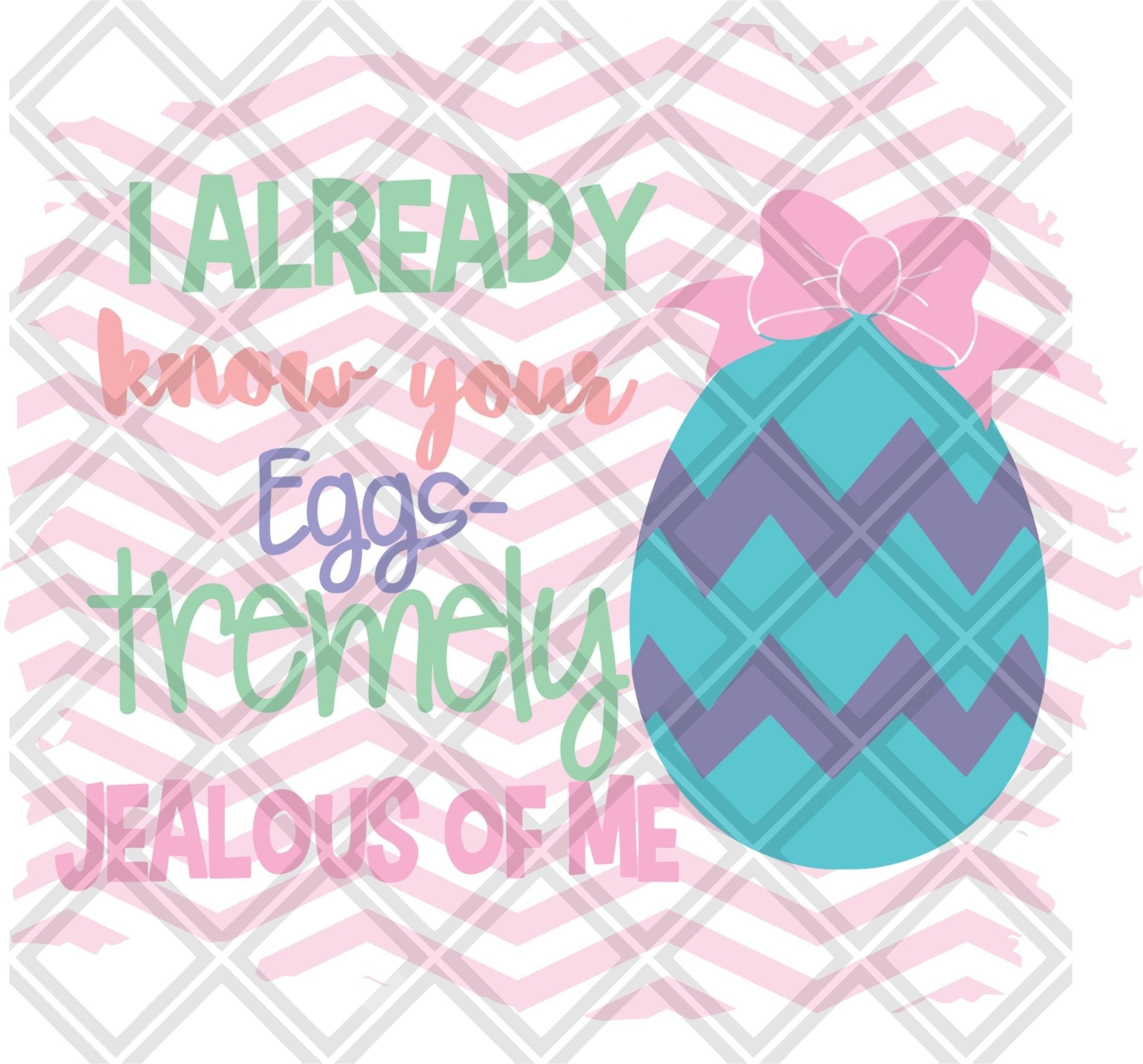 I Already Know Your Egg Tremely Jealous Of Me DTF TRANSFERPRINT TO ORDER - Do it yourself Transfers