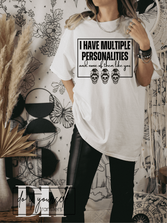 I have multiple personalities and none of them like you skull SINGLE COLOR BLACK size ADULT DTF TRANSFERPRINT TO ORDER - Do it yourself Transfers