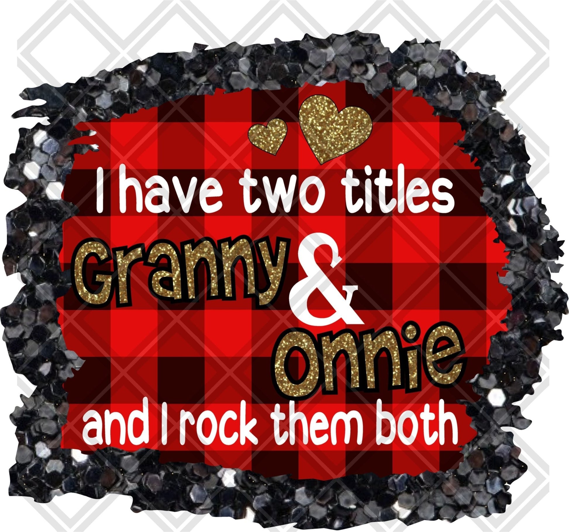 I Have Two Titles Granny And Onnie And I Rock Them Both DTF TRANSFERPRINT TO ORDER - Do it yourself Transfers