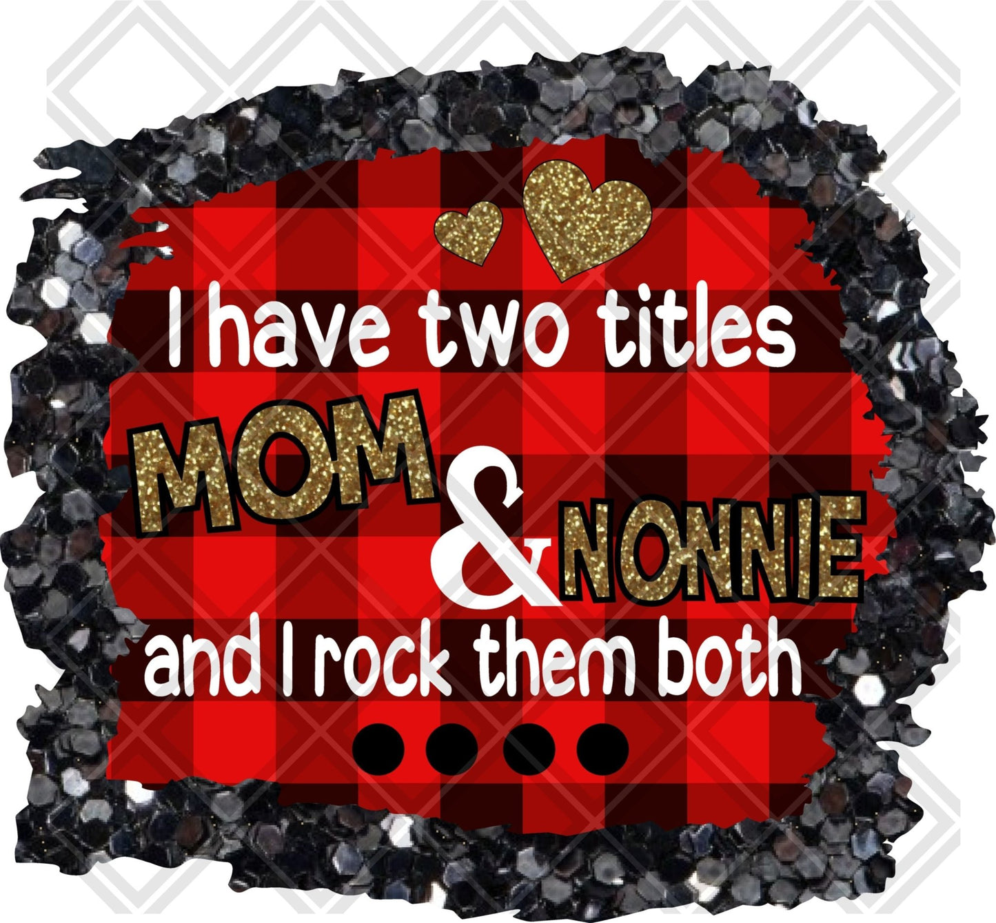 I have two titles mom and NONNIE and i rock them both png Digital Download Instand Download - Do it yourself Transfers