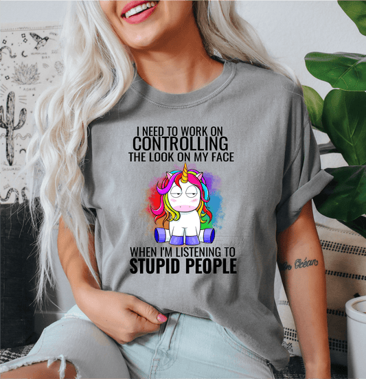 I need to work on controlling the look on my face when I'm listening to stupid people unicorn size ADULT DTF TRANSFERPRINT TO ORDER - Do it yourself Transfers
