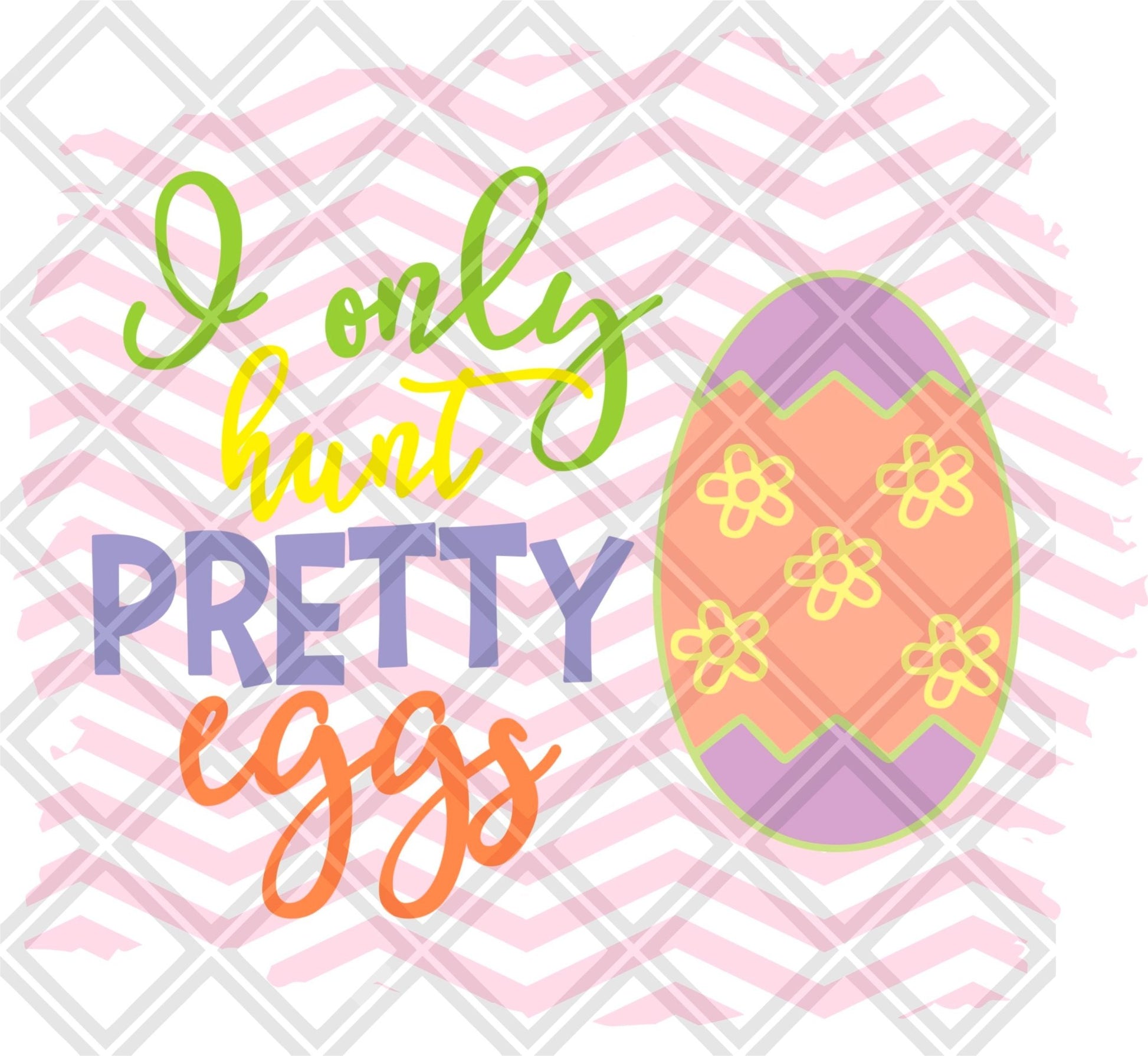 I ONLY HUNT PRETTY EGGS png Digital Download Instand Download - Do it yourself Transfers