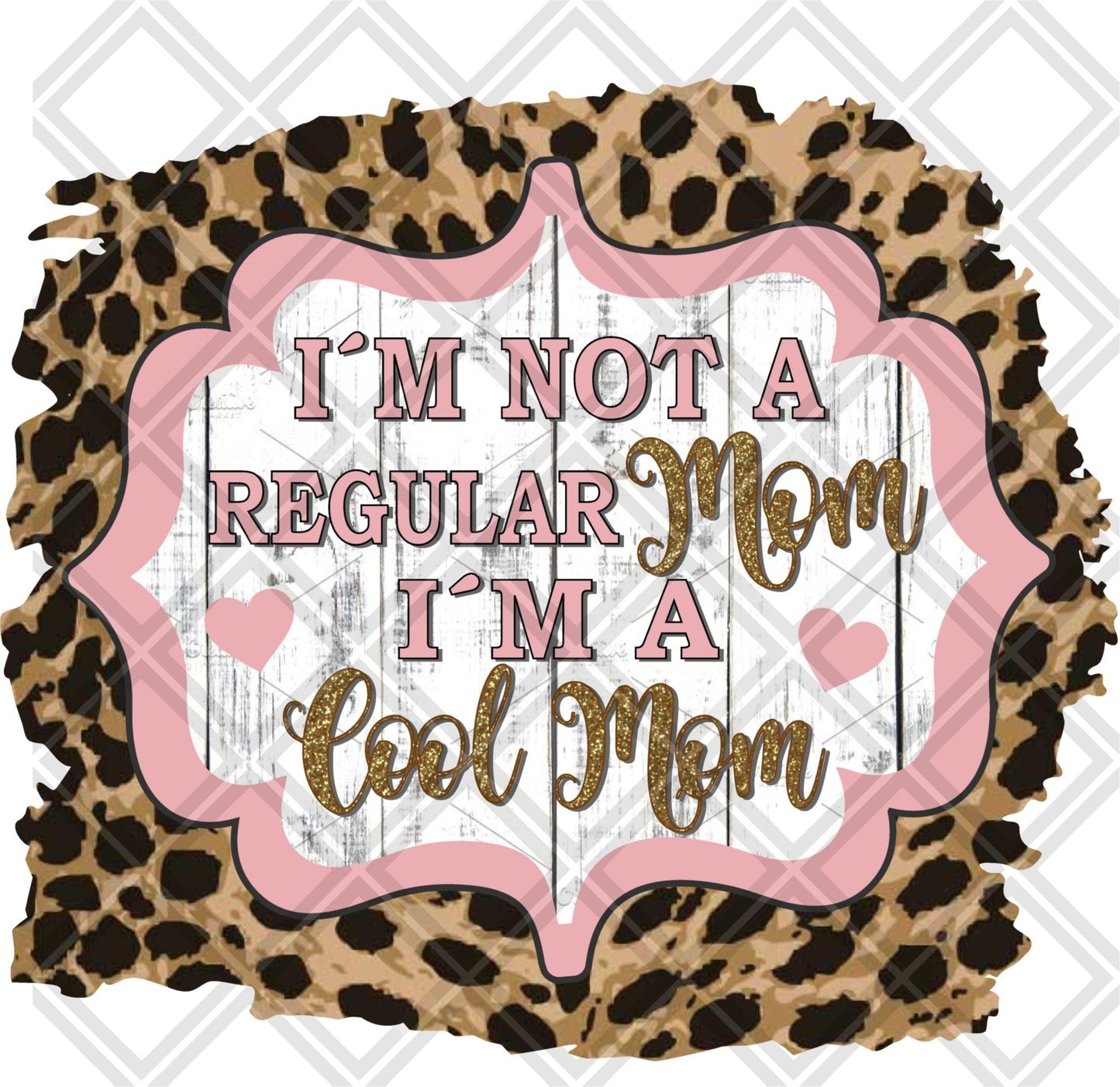 Im Not A Regular Mom Im A Cool Mom Pink Leopard Frame DTF TRANSFERPRINT TO ORDER - Do it yourself Transfers