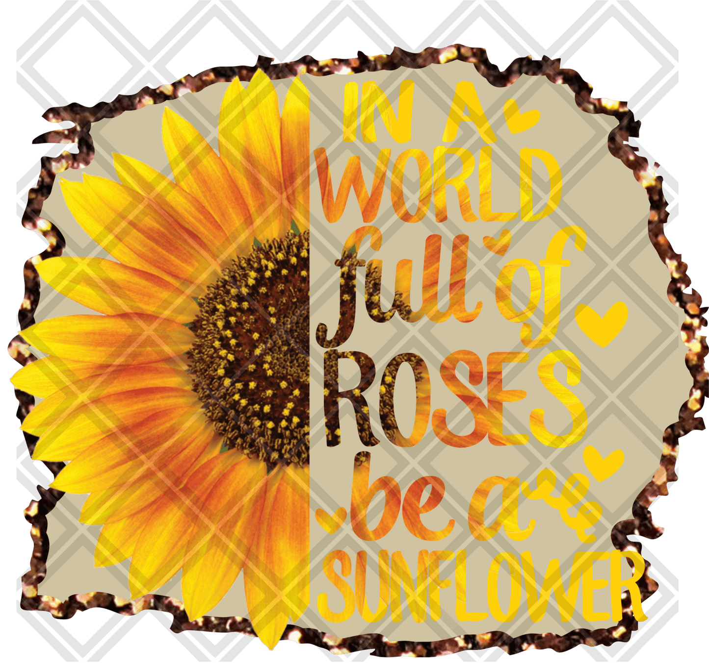 In a world of roses be a sunflower DTF TRANSFERPRINT TO ORDER - Do it yourself Transfers