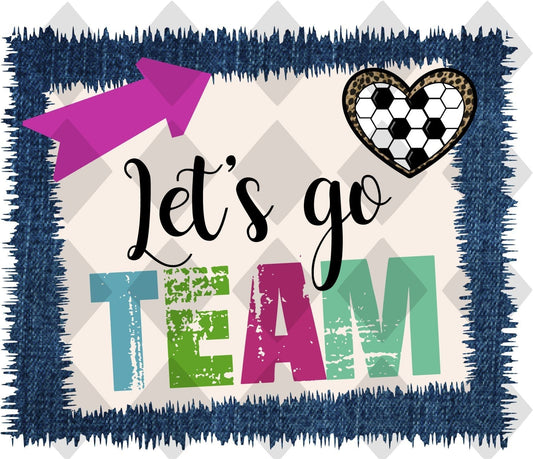 Lets Go Team Soccer DTF TRANSFERPRINT TO ORDER - Do it yourself Transfers