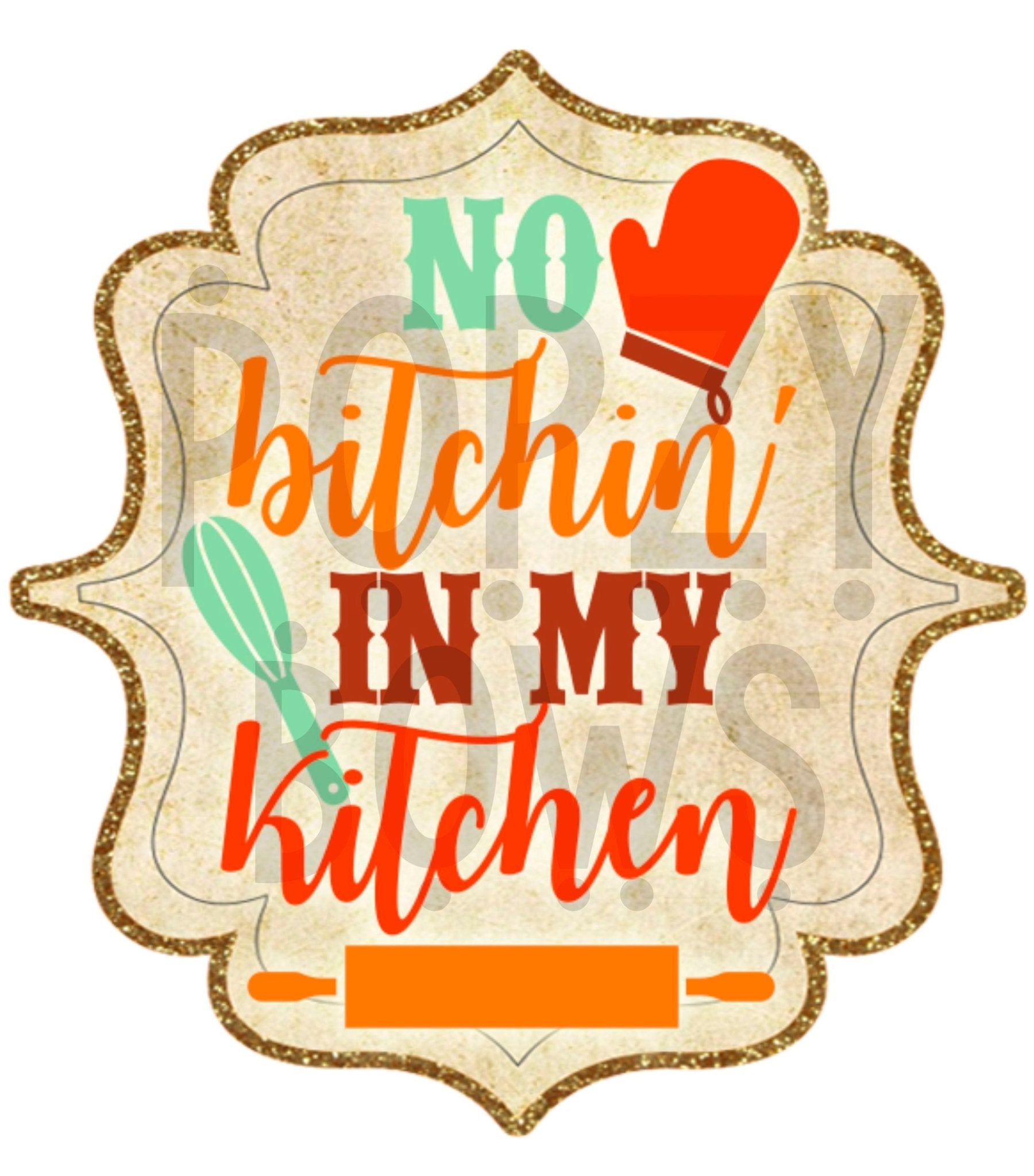 NO BITCHIN IN MY KITCHEN png Digital Download Instand Download - Do it yourself Transfers