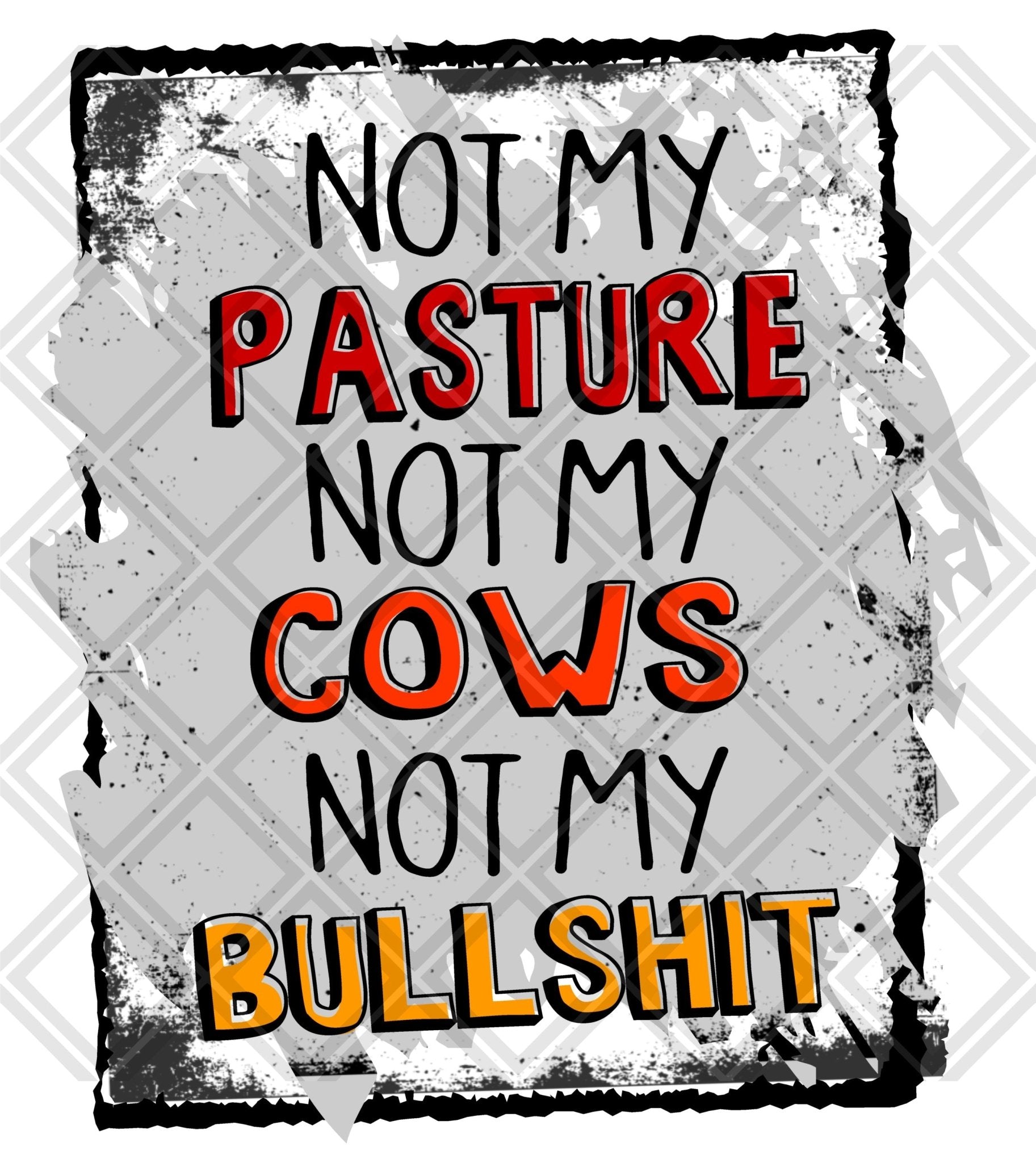 not my pasture not my cows not my bullshit png Digital Download Instand Download - Do it yourself Transfers