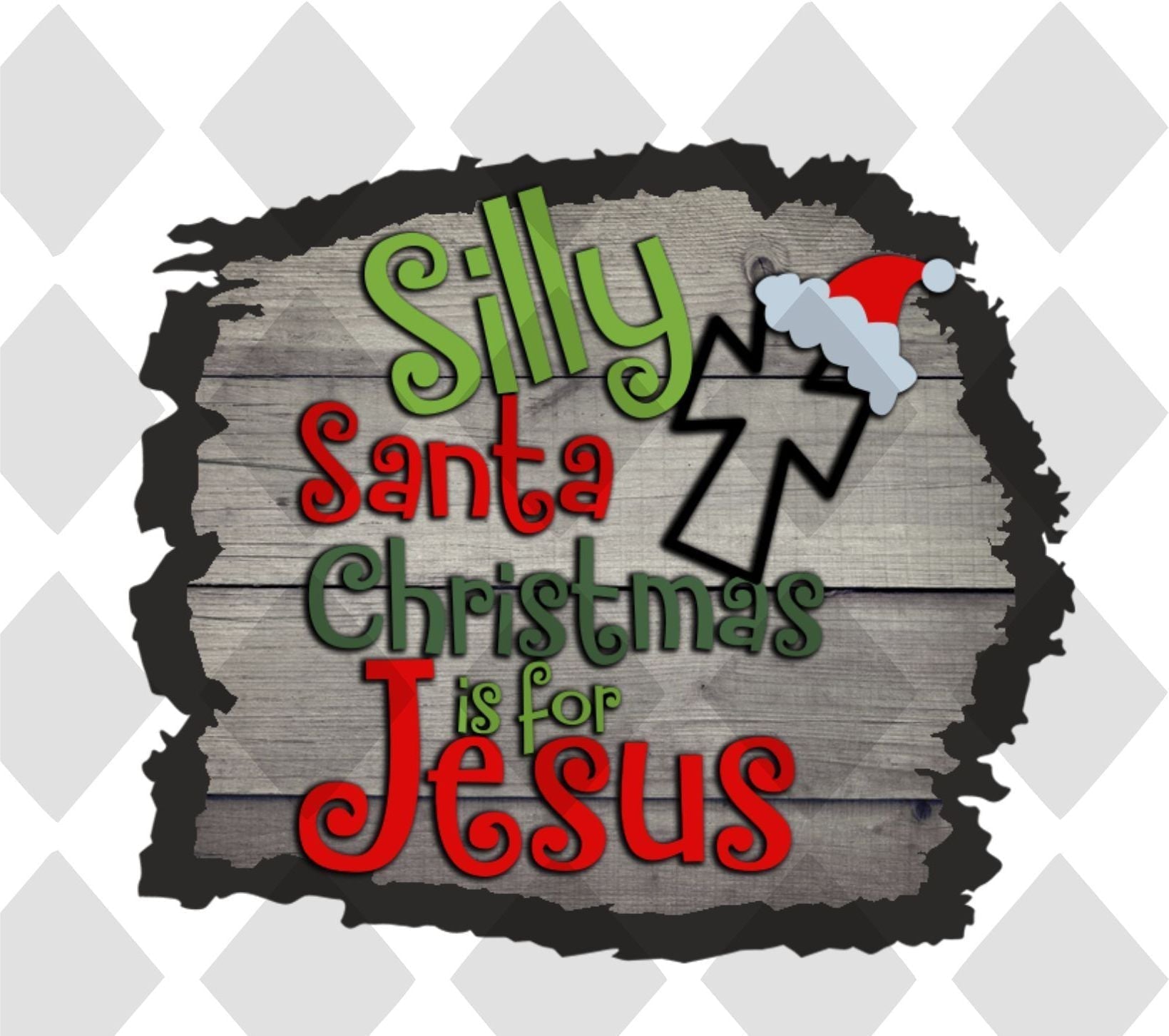 Silly Santa Chrismtas Is For Jesus DTF TRANSFERPRINT TO ORDER - Do it yourself Transfers