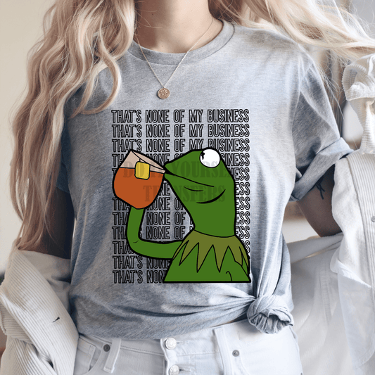 That's none of my business kermit tea size ADULT DTF TRANSFERPRINT TO ORDER - Do it yourself Transfers