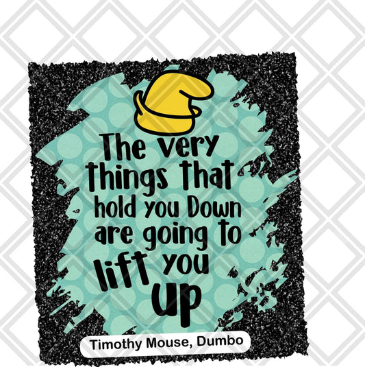 The very things that hold you down dumbo DTF TRANSFERPRINT TO ORDER - Do it yourself Transfers