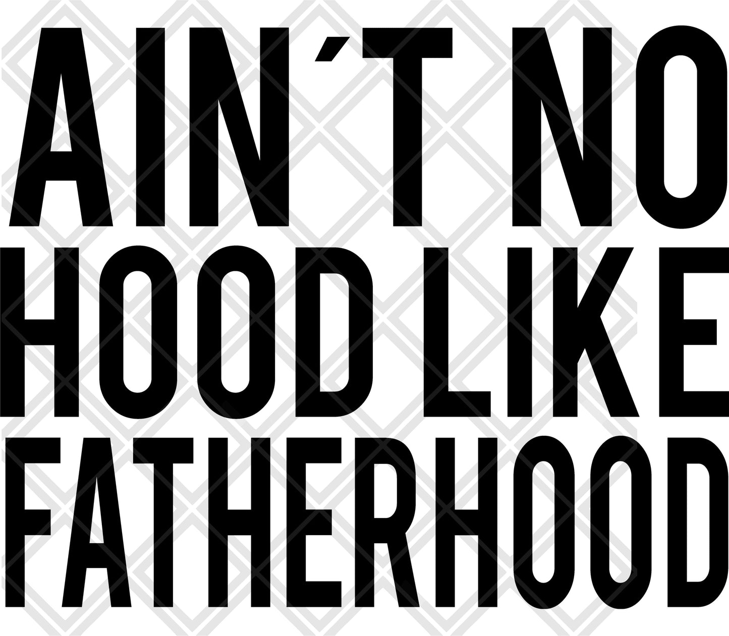 AINT NO HOOD LIKE FATHERHOOD NO FRAME Digital Download Instand Download