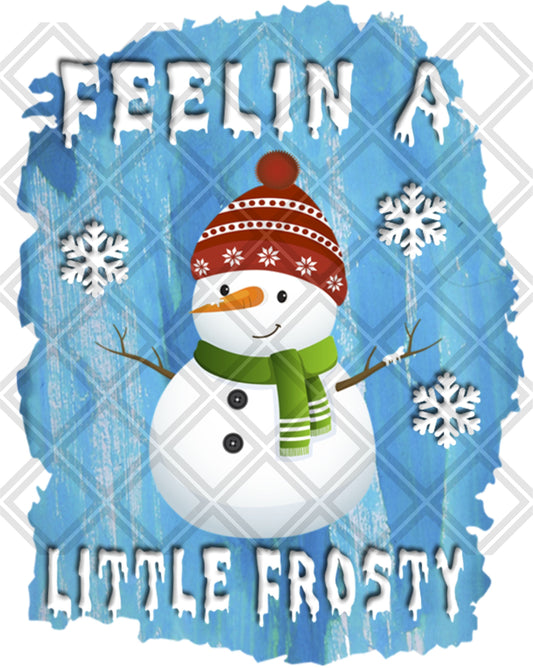 Feelin A Little Frosty Regular Snowman DTF TRANSFERPRINT TO ORDER