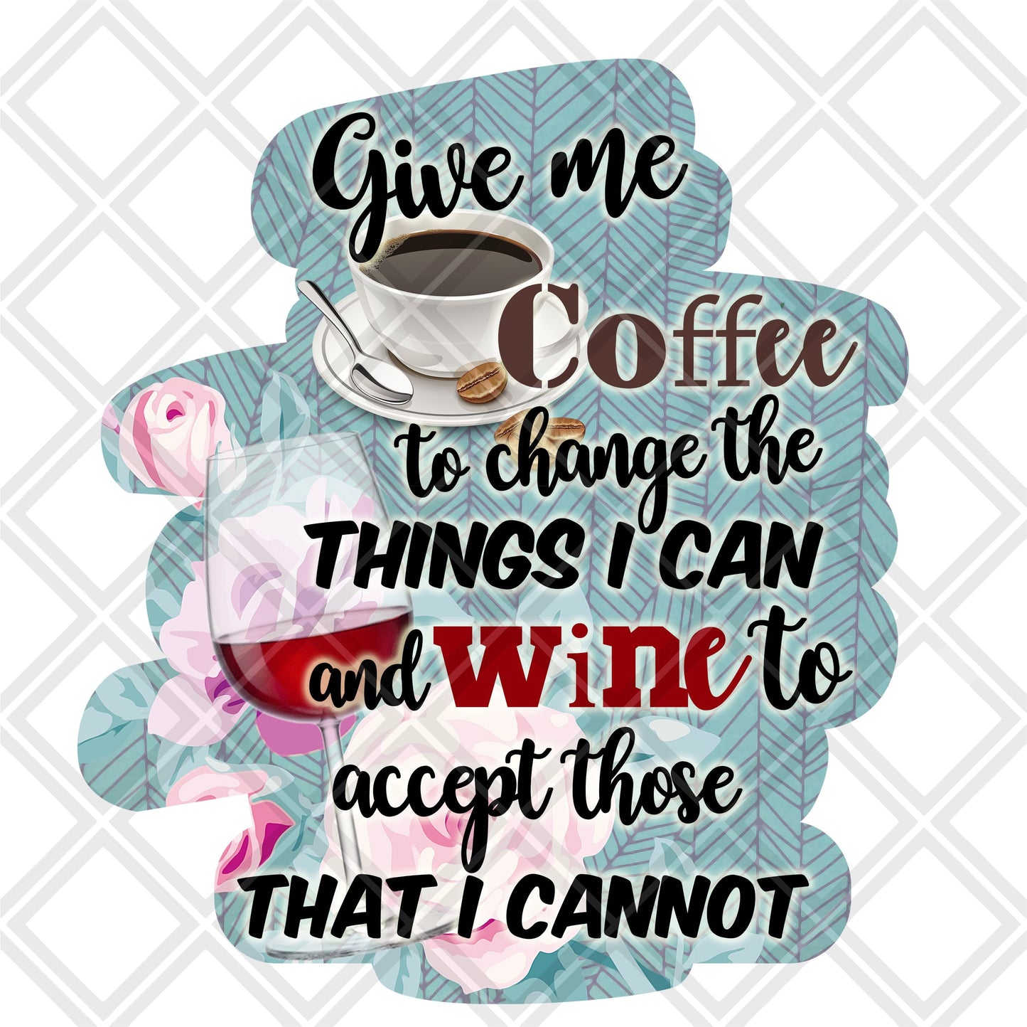 Give me coffee to the the things i can and wine to accept those that i cannot Frame DTF TRANSFERPRINT TO ORDER