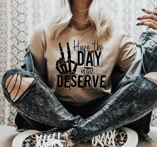 Have the day you deserve Skull hands peace sign Single color black  size ADULT 12x12 DTF TRANSFERPRINT TO ORDER
