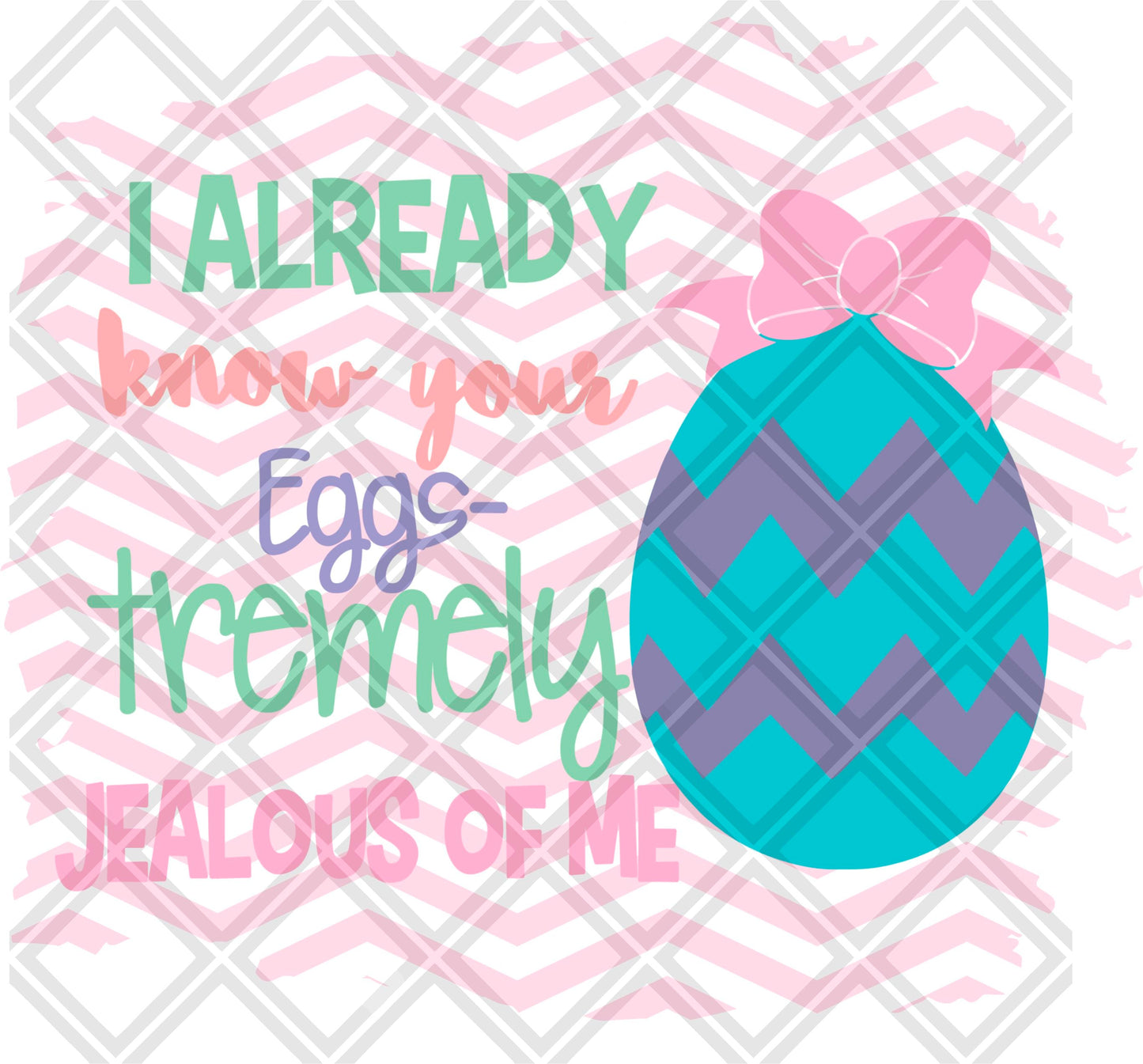 I ALREADY KNOW YOUR EGG TREMELY JEALOUS OF ME png Digital Download Instand Download