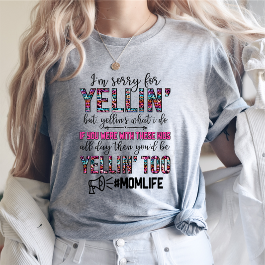 I'm sorry for Yellin' but yellin's what i do #momlife mom  size ADULT  DTF TRANSFERPRINT TO ORDER