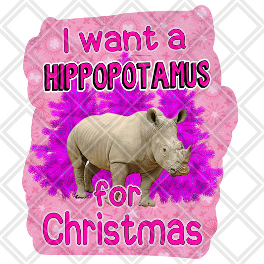 I want a Hippopotamus for Christmas DTF TRANSFERPRINT TO ORDER